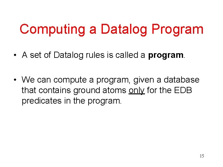 Computing a Datalog Program • A set of Datalog rules is called a program.