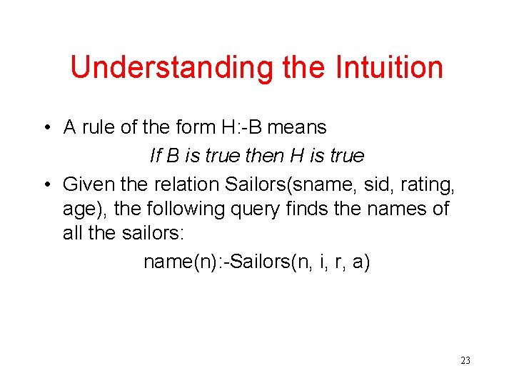 Understanding the Intuition • A rule of the form H: -B means If B