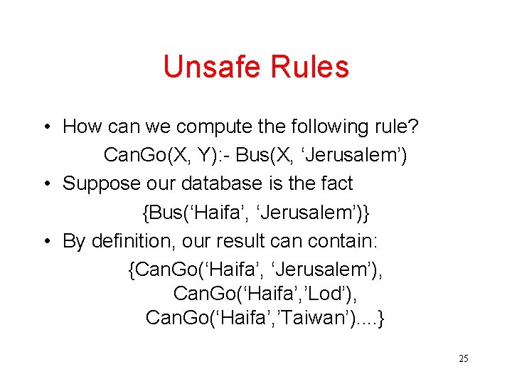 Unsafe Rules • How can we compute the following rule? Can. Go(X, Y): -