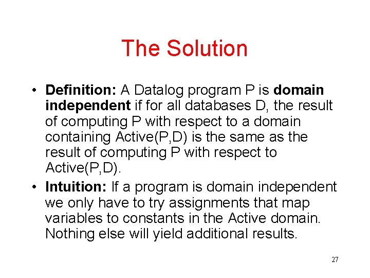 The Solution • Definition: A Datalog program P is domain independent if for all