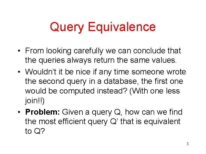 Query Equivalence • From looking carefully we can conclude that the queries always return