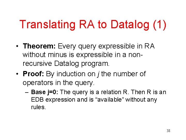 Translating RA to Datalog (1) • Theorem: Every query expressible in RA without minus