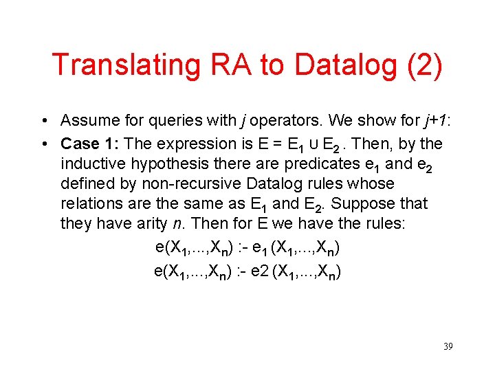 Translating RA to Datalog (2) • Assume for queries with j operators. We show