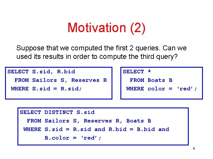 Motivation (2) Suppose that we computed the first 2 queries. Can we used its