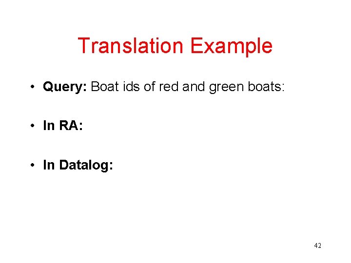 Translation Example • Query: Boat ids of red and green boats: • In RA: