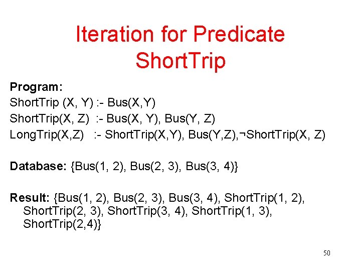 Iteration for Predicate Short. Trip Program: Short. Trip (X, Y) : - Bus(X, Y)