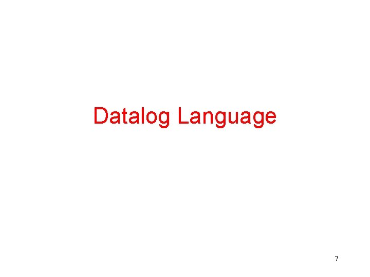 Datalog Language 7 