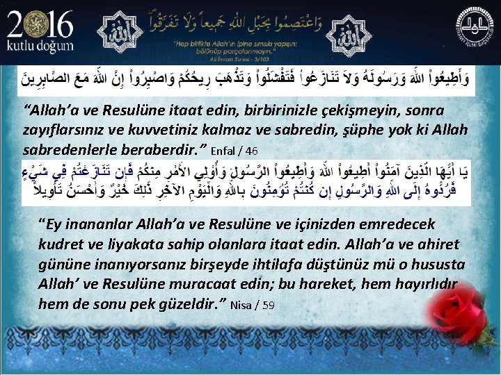 “Allah’a ve Resulüne itaat edin, birbirinizle çekişmeyin, sonra zayıflarsınız ve kuvvetiniz kalmaz ve sabredin,