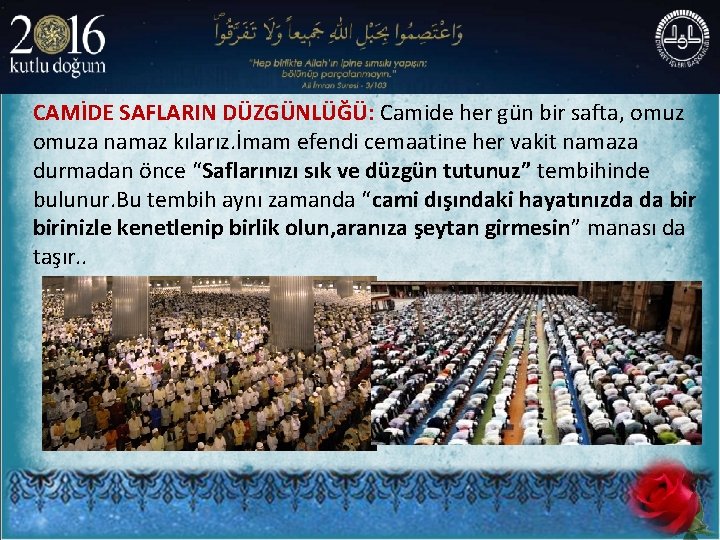 CAMİDE SAFLARIN DÜZGÜNLÜĞÜ: Camide her gün bir safta, omuza namaz kılarız. İmam efendi cemaatine