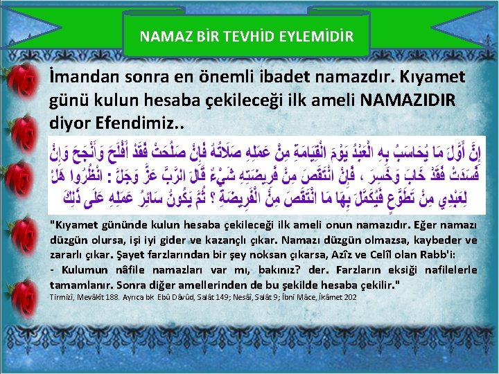 NAMAZ BİR TEVHİD EYLEMİDİR İmandan sonra en önemli ibadet namazdır. Kıyamet günü kulun hesaba