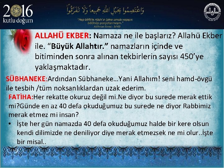 ALLAHÜ EKBER: Namaza ne ile başlarız? Allahü Ekber ile. “Büyük Allahtır. ” namazların içinde