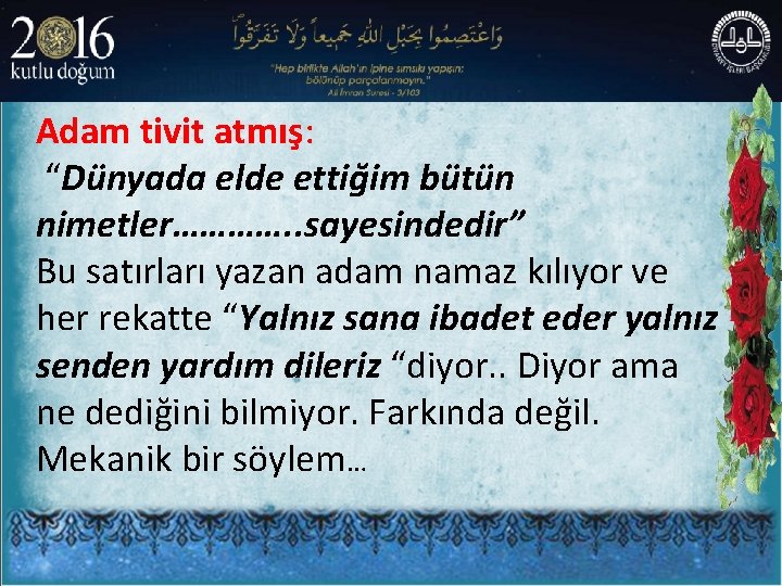 Adam tivit atmış: “Dünyada elde ettiğim bütün nimetler…………. . sayesindedir” Bu satırları yazan adam