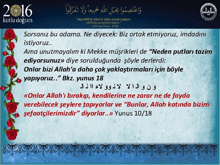 Sorsanız bu adama. Ne diyecek: Biz ortak etmiyoruz, imdadını istiyoruz. . Ama unutmayalım ki