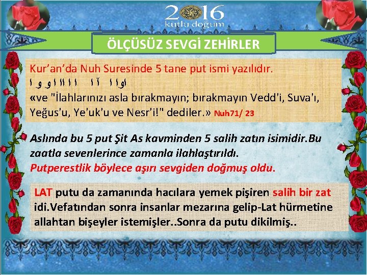 ÖLÇÜSÜZ SEVGİ ZEHİRLER Kur’an’da Nuh Suresinde 5 tane put ismi yazılıdır. ﺍﻭﺍ ﺍ آ