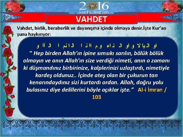 VAHDET Vahdet, birlik, beraberlik ve dayanışma içinde olmaya denir. İşte Kur’an şunu haykırıyor: ﺍﻭ