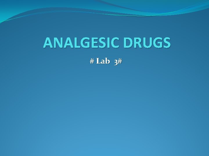 ANALGESIC DRUGS # Lab 3# 