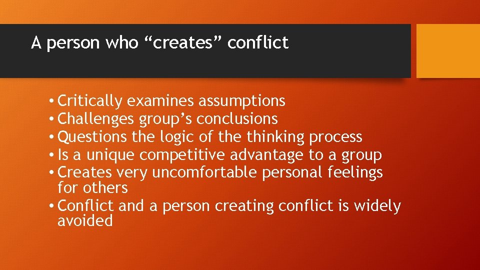 A person who “creates” conflict • Critically examines assumptions • Challenges group’s conclusions •