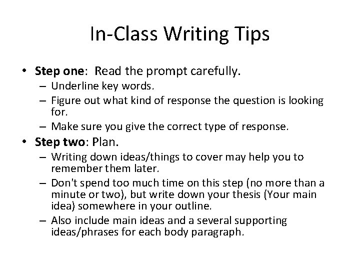 In-Class Writing Tips • Step one: Read the prompt carefully. – Underline key words. In-Class Writing Tips • Step one: Read the prompt carefully. – Underline key words.
