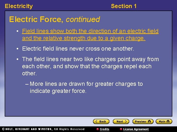 Electricity Section 1 Electric Force, continued • Field lines show both the direction of