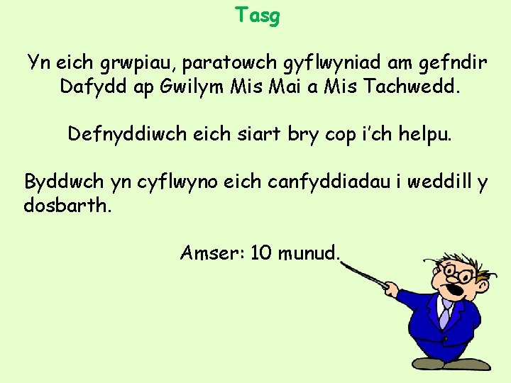 Tasg Yn eich grwpiau, paratowch gyflwyniad am gefndir Dafydd ap Gwilym Mis Mai a