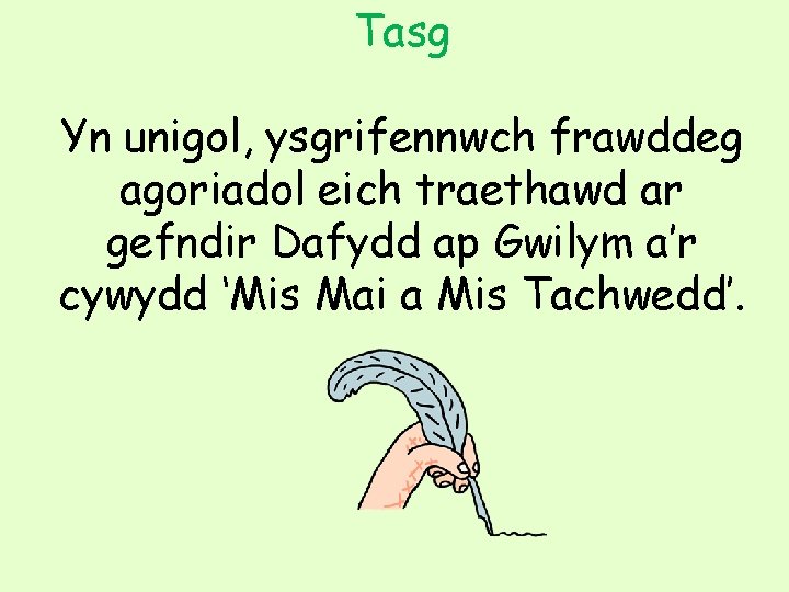Tasg Yn unigol, ysgrifennwch frawddeg agoriadol eich traethawd ar gefndir Dafydd ap Gwilym a’r
