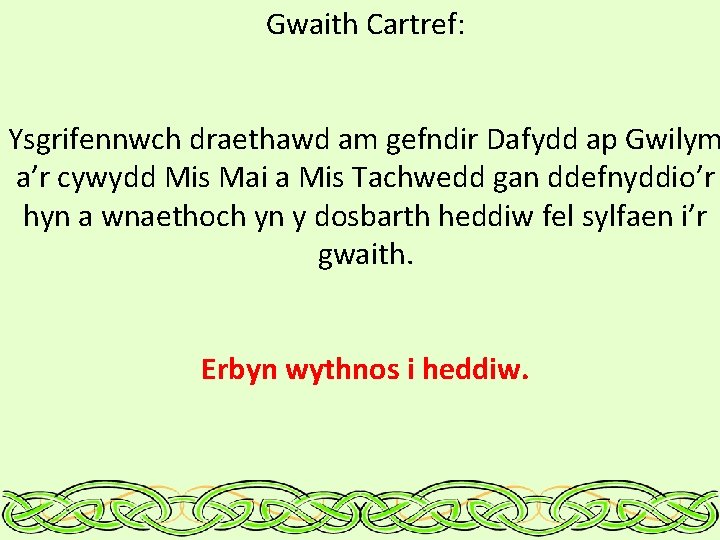 Gwaith Cartref: Ysgrifennwch draethawd am gefndir Dafydd ap Gwilym a’r cywydd Mis Mai a