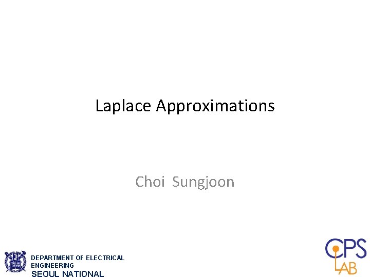 Laplace Approximations Choi Sungjoon DEPARTMENT OF ELECTRICAL ENGINEERING SEOUL NATIONAL Laplace Approximations Choi Sungjoon DEPARTMENT OF ELECTRICAL ENGINEERING SEOUL NATIONAL