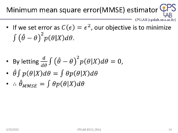 Minimum mean square error(MMSE) estimator CPSLAB (cpslab. snu. ac. kr) 2/23/2021 CPSLAB (EECS, SNU) Minimum mean square error(MMSE) estimator CPSLAB (cpslab. snu. ac. kr) 2/23/2021 CPSLAB (EECS, SNU)