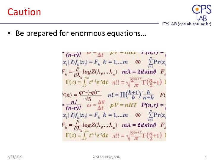 Caution CPSLAB (cpslab. snu. ac. kr) • Be prepared for enormous equations… 2/23/2021 CPSLAB Caution CPSLAB (cpslab. snu. ac. kr) • Be prepared for enormous equations… 2/23/2021 CPSLAB