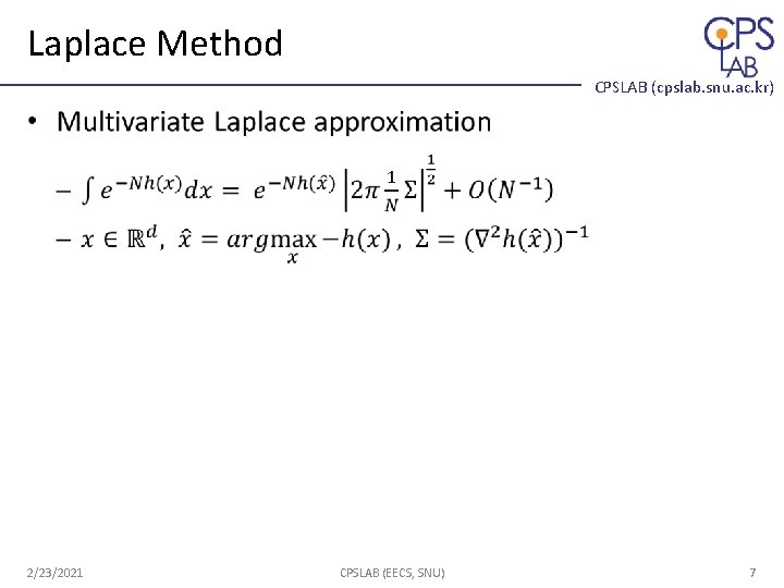 Laplace Method CPSLAB (cpslab. snu. ac. kr) • 2/23/2021 CPSLAB (EECS, SNU) 7 Laplace Method CPSLAB (cpslab. snu. ac. kr) • 2/23/2021 CPSLAB (EECS, SNU) 7