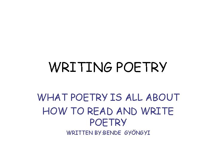 WRITING POETRY WHAT POETRY IS ALL ABOUT HOW TO READ AND WRITE POETRY WRITTEN