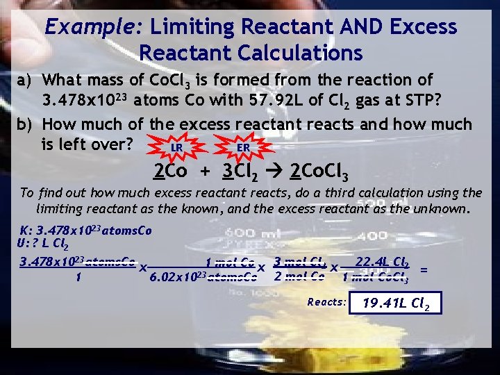 Example: Limiting Reactant AND Excess Reactant Calculations a) What mass of Co. Cl 3