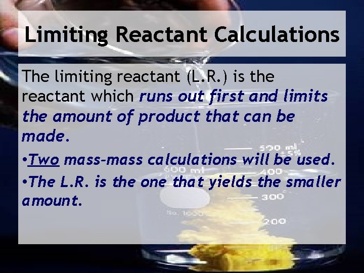 Limiting Reactant Calculations The limiting reactant (L. R. ) is the reactant which runs