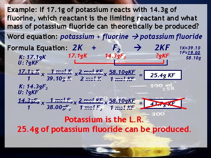 Example: If 17. 1 g of potassium reacts with 14. 3 g of fluorine,