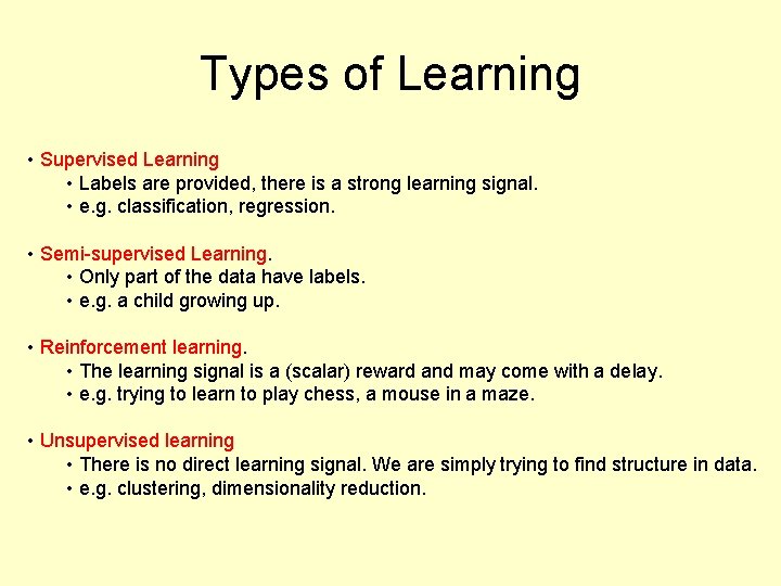 Types of Learning • Supervised Learning • Labels are provided, there is a strong