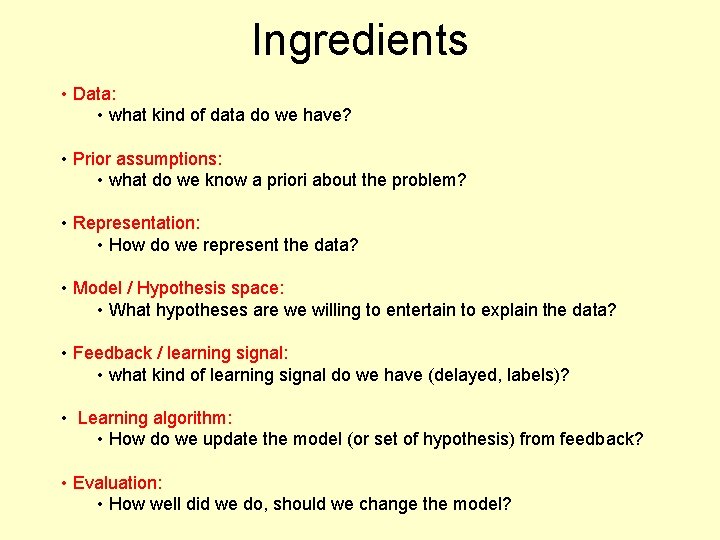 Ingredients • Data: • what kind of data do we have? • Prior assumptions: