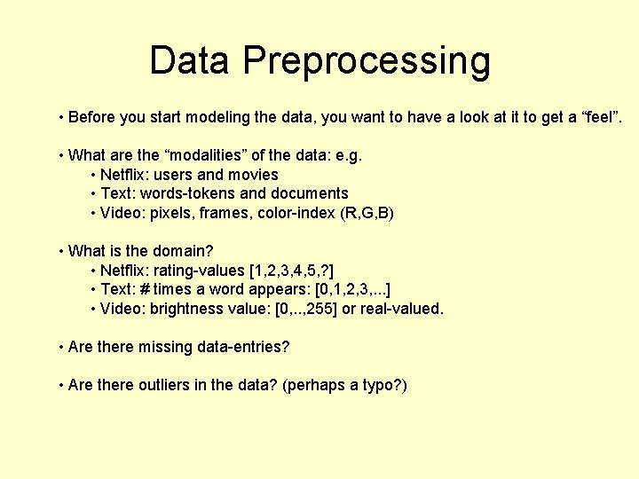 Data Preprocessing • Before you start modeling the data, you want to have a