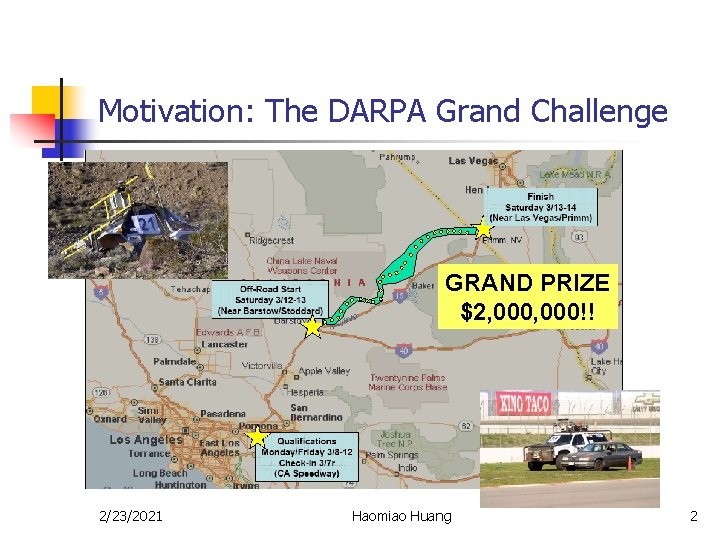 Motivation: The DARPA Grand Challenge GRAND PRIZE $2, 000!! 2/23/2021 Haomiao Huang 2 