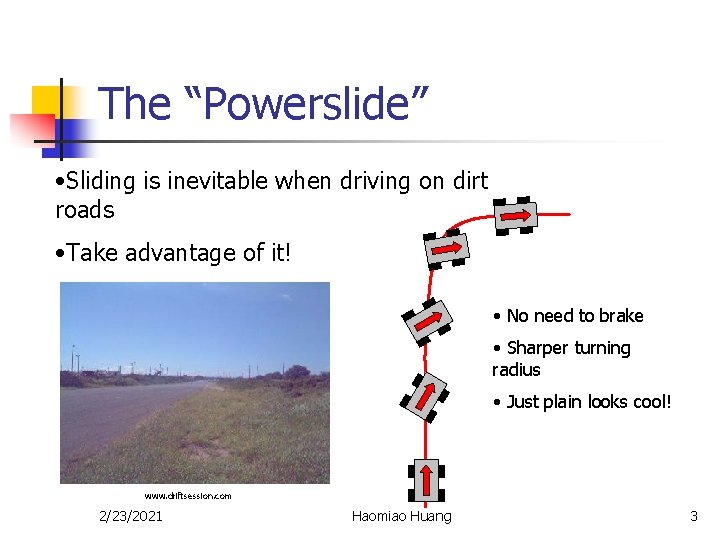 The “Powerslide” • Sliding is inevitable when driving on dirt roads • Take advantage