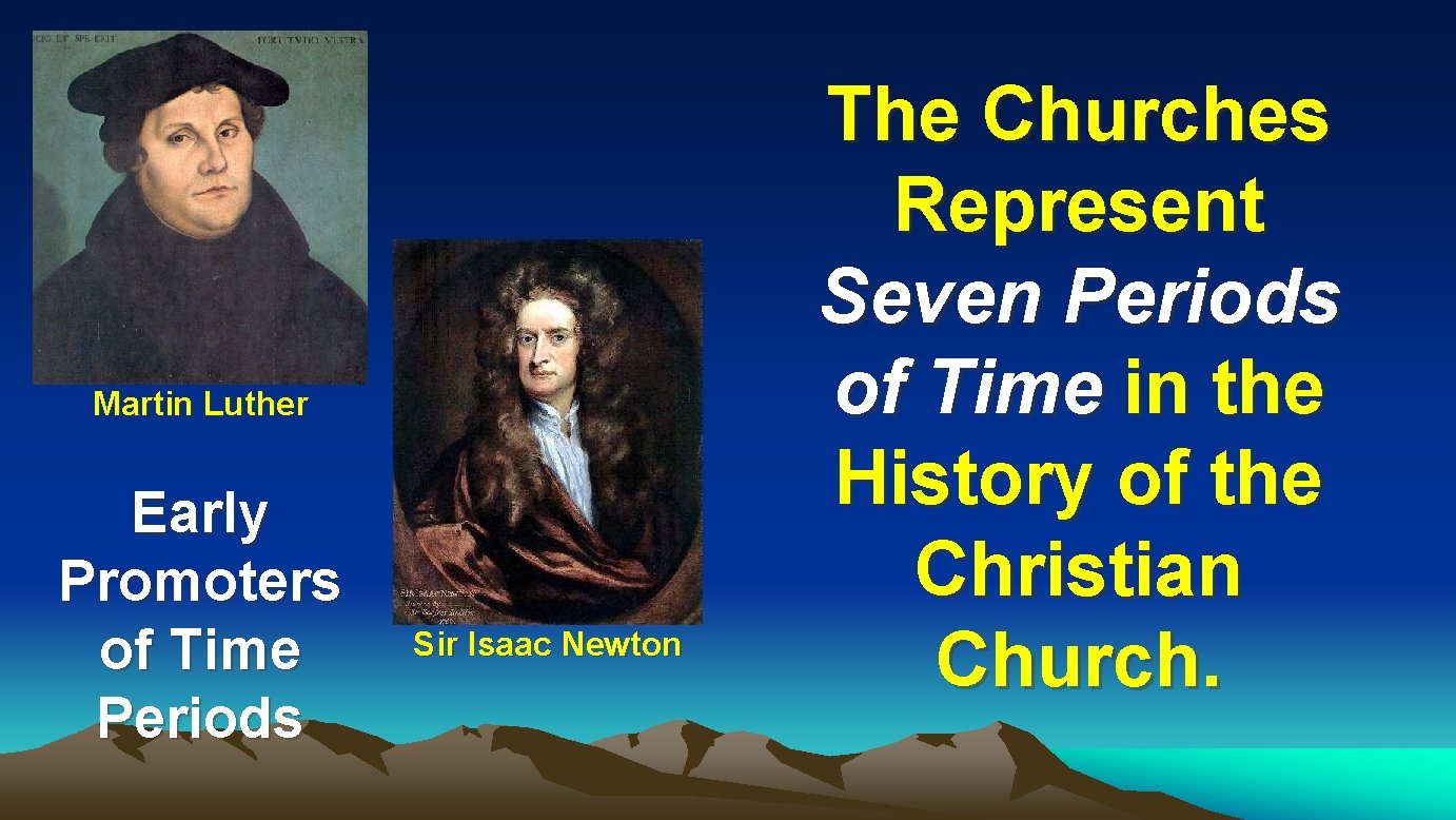 Martin Luther Early Promoters of Time Periods Sir Isaac Newton The Churches Represent Seven Martin Luther Early Promoters of Time Periods Sir Isaac Newton The Churches Represent Seven