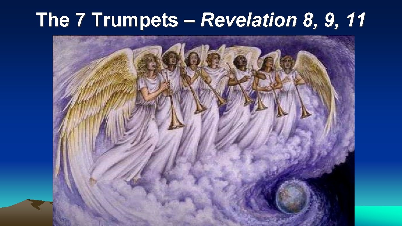 The 7 Trumpets – Revelation 8, 9, 11 The 7 Trumpets – Revelation 8, 9, 11