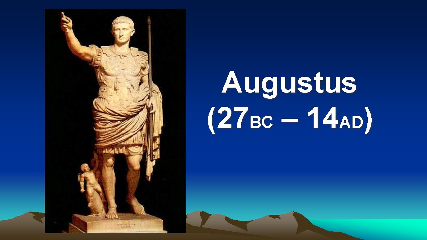 Augustus (27 BC – 14 AD) Augustus (27 BC – 14 AD)