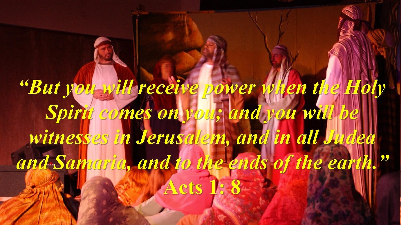 “But you will receive power when the Holy Spirit comes on you; and you “But you will receive power when the Holy Spirit comes on you; and you