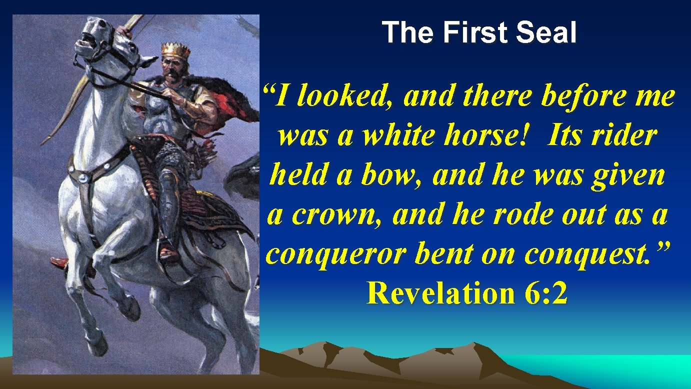 The First Seal “I looked, and there before me was a white horse! Its The First Seal “I looked, and there before me was a white horse! Its