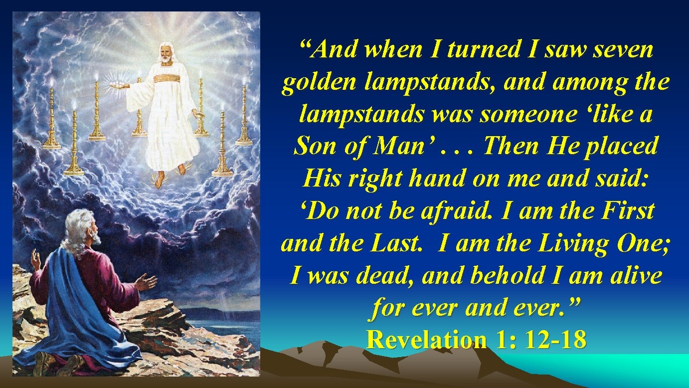 “And when I turned I saw seven golden lampstands, and among the lampstands was “And when I turned I saw seven golden lampstands, and among the lampstands was