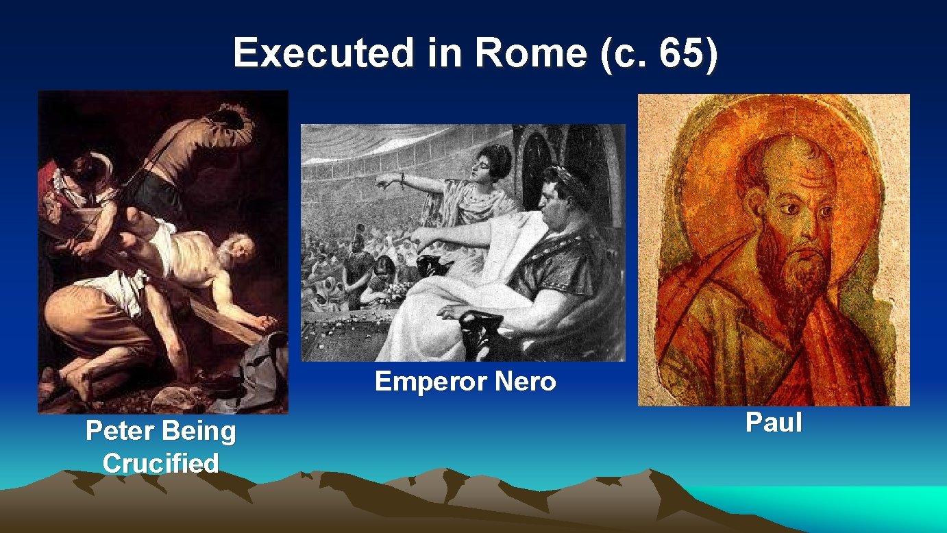 Executed in Rome (c. 65) Emperor Nero Peter Being Crucified Paul Executed in Rome (c. 65) Emperor Nero Peter Being Crucified Paul