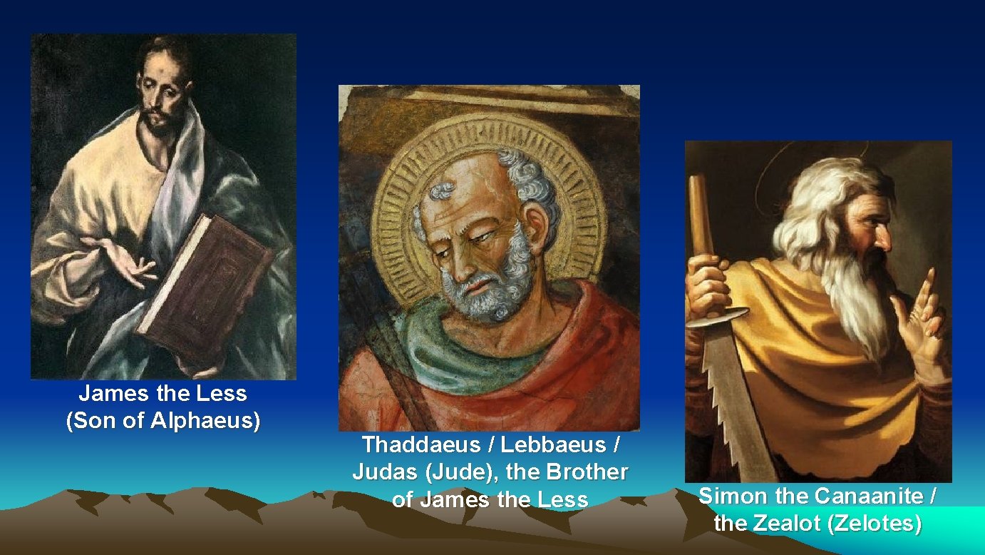 James the Less (Son of Alphaeus) Thaddaeus / Lebbaeus / Judas (Jude), the Brother James the Less (Son of Alphaeus) Thaddaeus / Lebbaeus / Judas (Jude), the Brother
