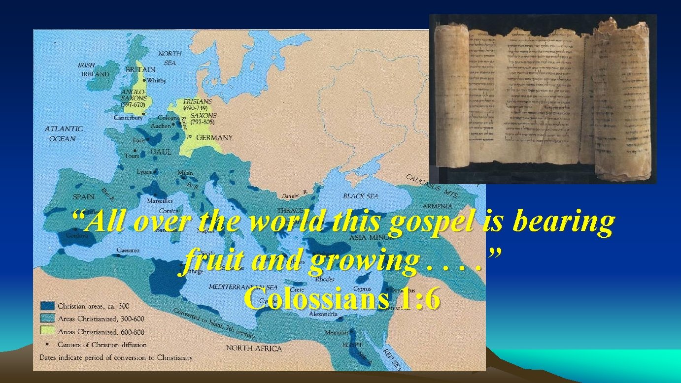 “All over the world this gospel is bearing fruit and growing. . ” Colossians “All over the world this gospel is bearing fruit and growing. . ” Colossians