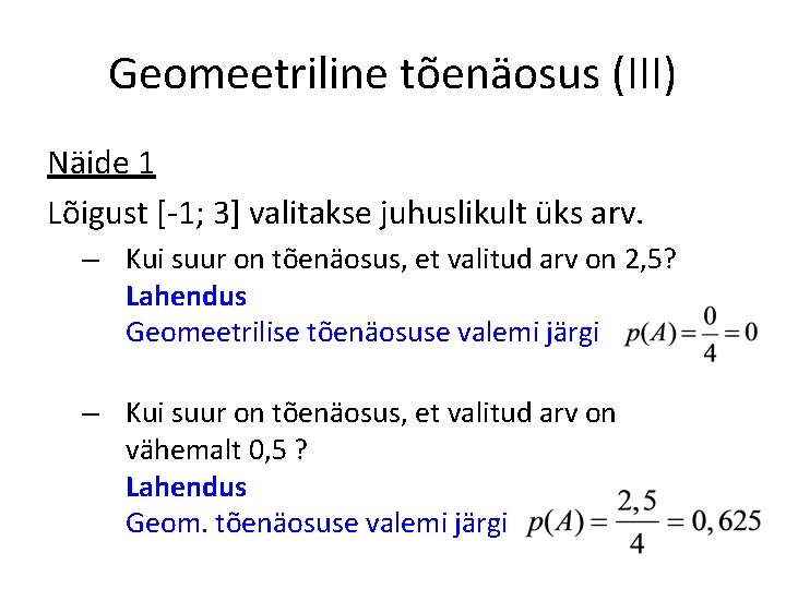 Geomeetriline tõenäosus (III) Näide 1 Lõigust [-1; 3] valitakse juhuslikult üks arv. – Kui