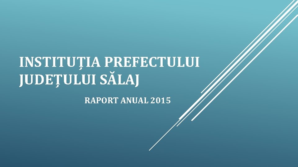 INSTITUȚIA PREFECTULUI JUDEȚULUI SĂLAJ RAPORT ANUAL 2015 